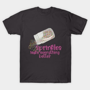 Sprinkles Make Everything Better T-Shirt